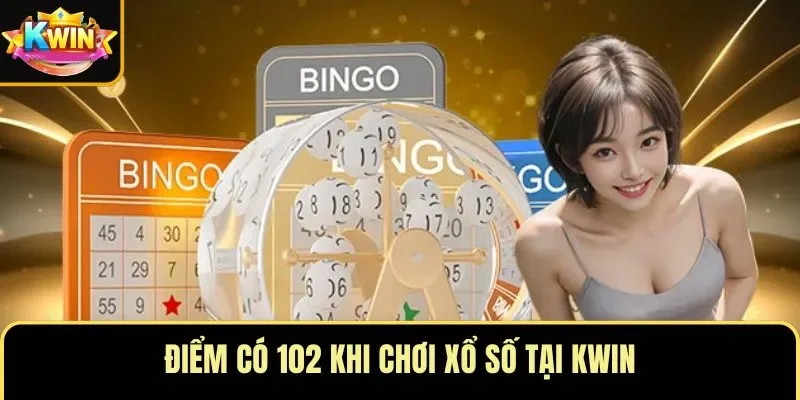 Điểm có 102 khi chơi xổ số tại KWIN