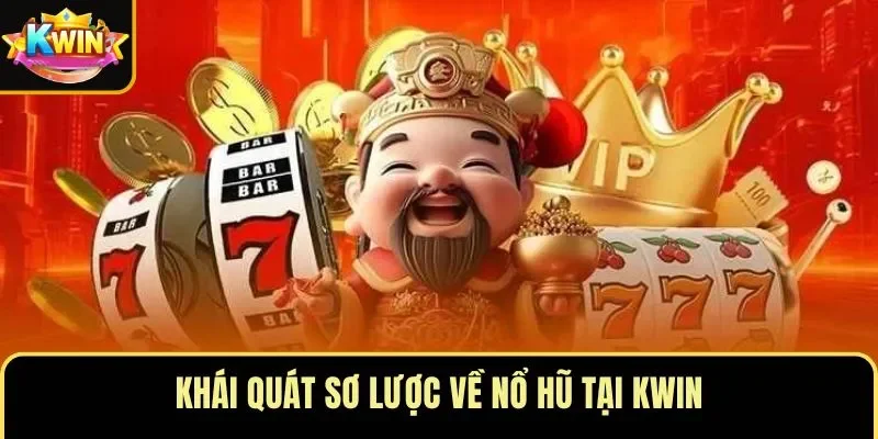 Khái quát sơ lược về nổ hũ tại KWIN