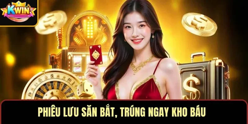 Phiêu lưu săn bắt, trúng ngay kho báu