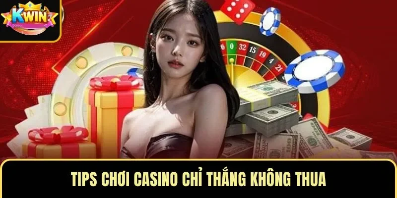 Tips chơi casino chỉ thắng không thua